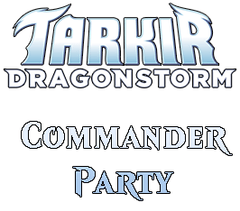 May 17 - Tarkir Dragonstorm Commander Party